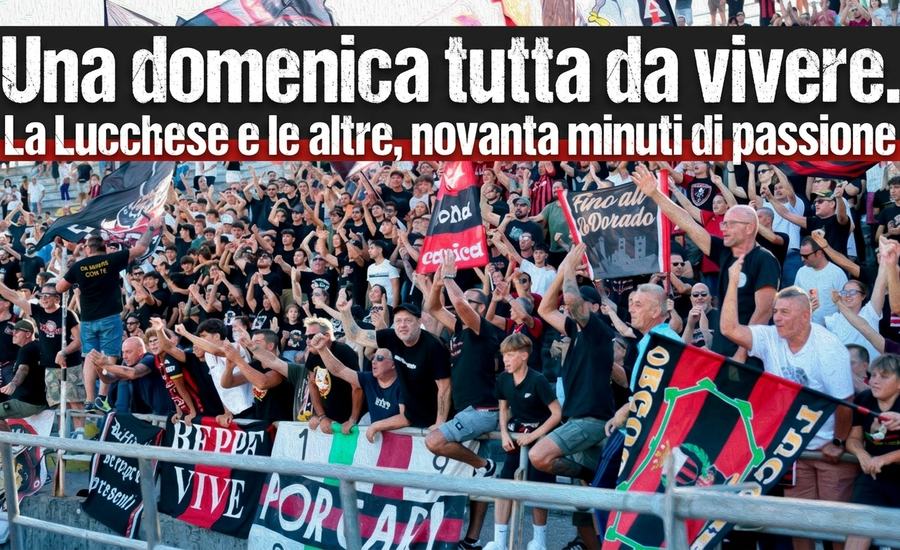 Una domenica tutta da vivere. La Lucchese e le altre, novanta minuti di passione