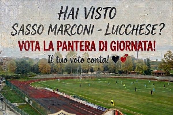 Vota la PANTERA di giornata: SASSO MARCONI - LUCCHESE