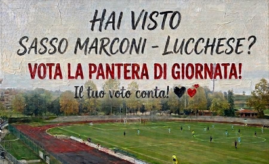 Vota la PANTERA di giornata: SASSO MARCONI - LUCCHESE